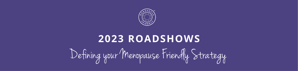 2023 Menopause Friendly Roadshows