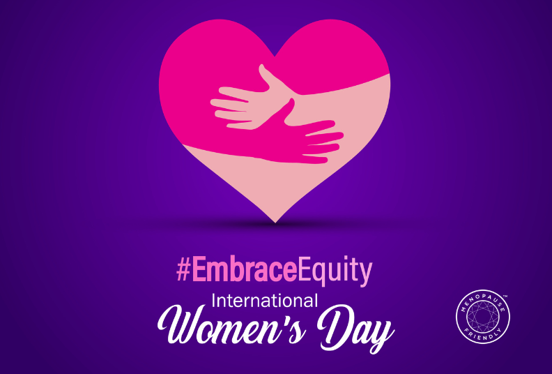 Embrace equity - International women's Day, Menopause Friendly